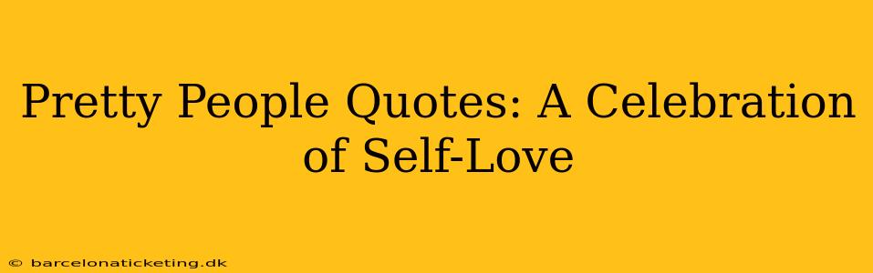 Pretty People Quotes: A Celebration of Self-Love