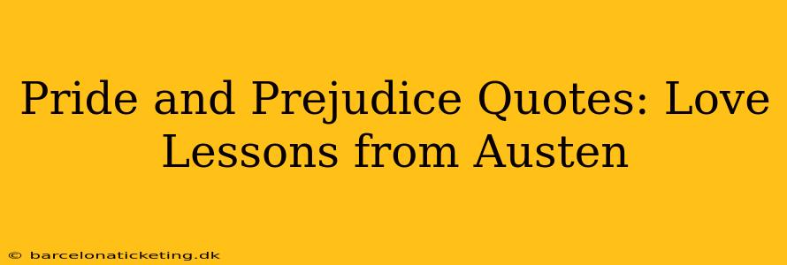 Pride and Prejudice Quotes: Love Lessons from Austen