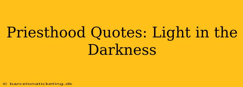 Priesthood Quotes: Light in the Darkness