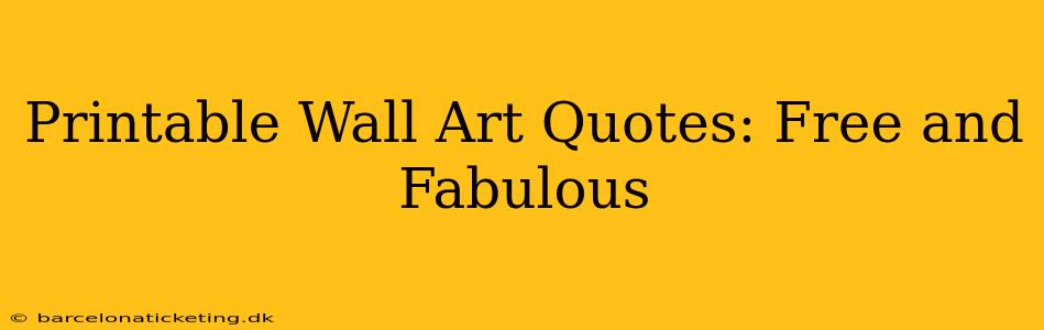 Printable Wall Art Quotes: Free and Fabulous
