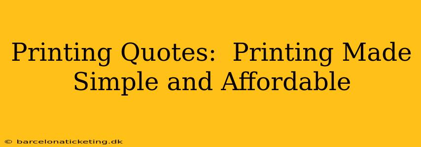 Printing Quotes:  Printing Made Simple and Affordable