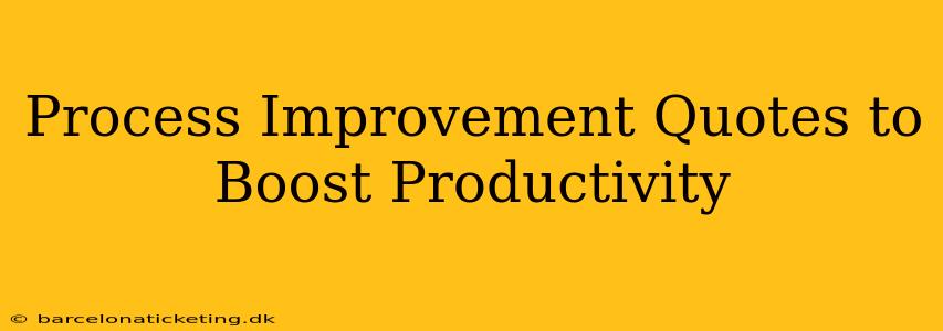 Process Improvement Quotes to Boost Productivity