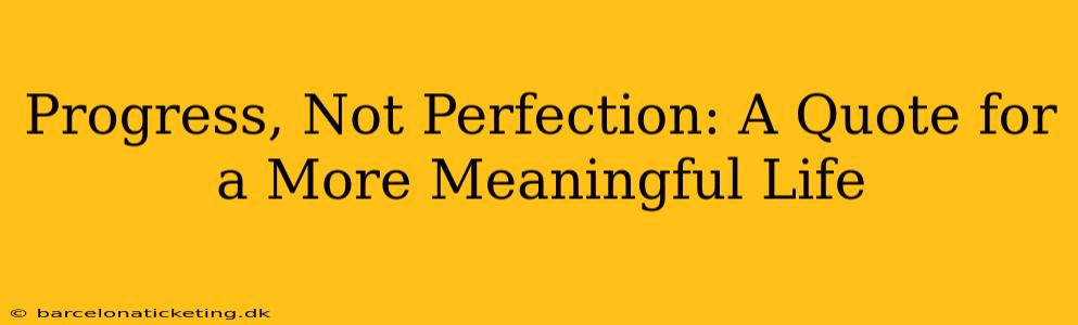 Progress, Not Perfection: A Quote for a More Meaningful Life