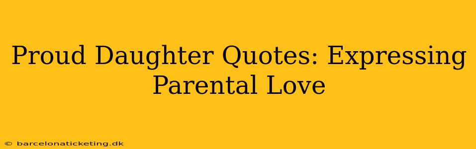 Proud Daughter Quotes: Expressing Parental Love