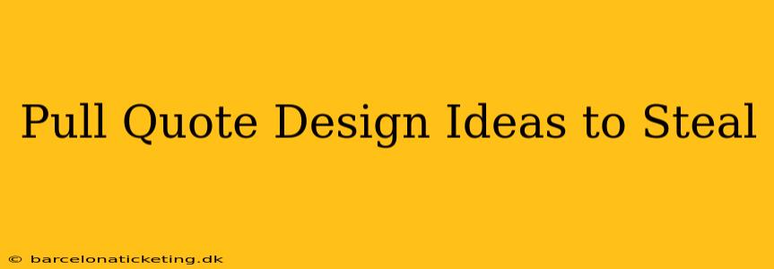 Pull Quote Design Ideas to Steal