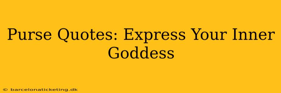 Purse Quotes: Express Your Inner Goddess