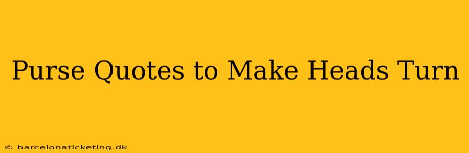 Purse Quotes to Make Heads Turn