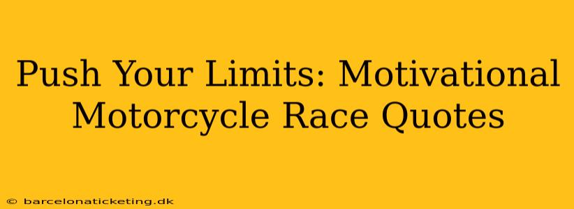 Push Your Limits: Motivational Motorcycle Race Quotes