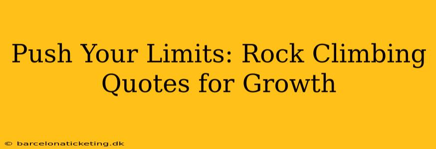 Push Your Limits: Rock Climbing Quotes for Growth