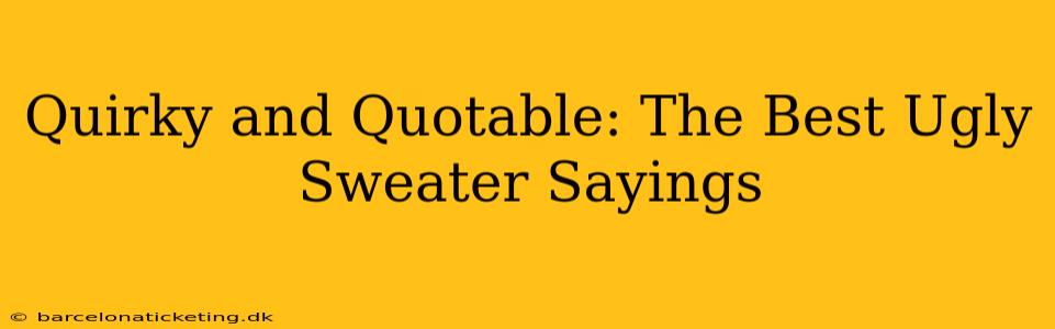 Quirky and Quotable: The Best Ugly Sweater Sayings