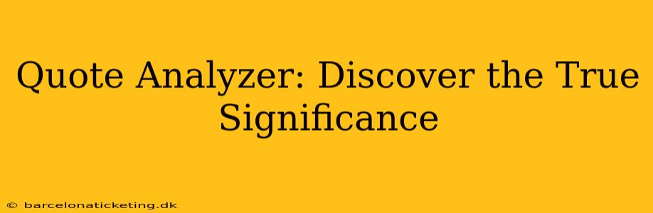 Quote Analyzer: Discover the True Significance