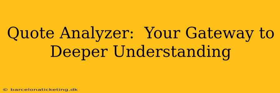 Quote Analyzer:  Your Gateway to Deeper Understanding