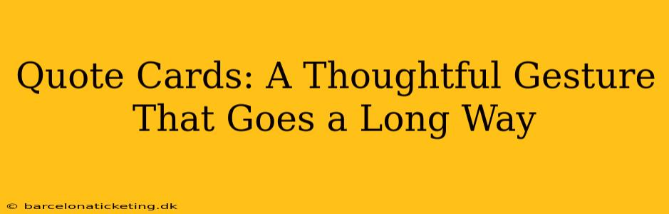 Quote Cards: A Thoughtful Gesture That Goes a Long Way