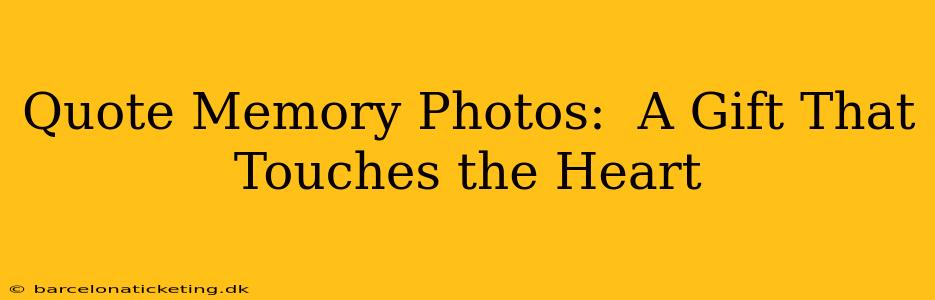 Quote Memory Photos:  A Gift That Touches the Heart