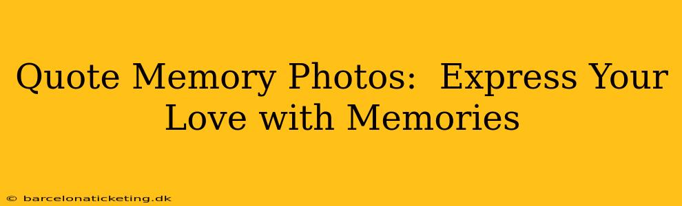 Quote Memory Photos:  Express Your Love with Memories