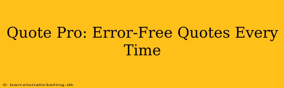 Quote Pro: Error-Free Quotes Every Time