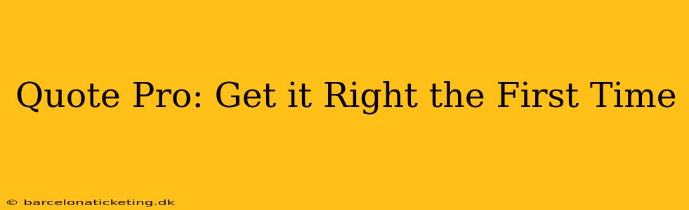 Quote Pro: Get it Right the First Time