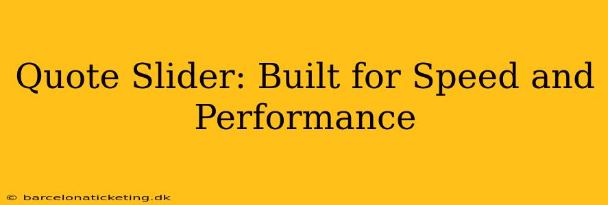 Quote Slider: Built for Speed and Performance