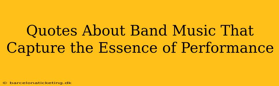 Quotes About Band Music That Capture the Essence of Performance