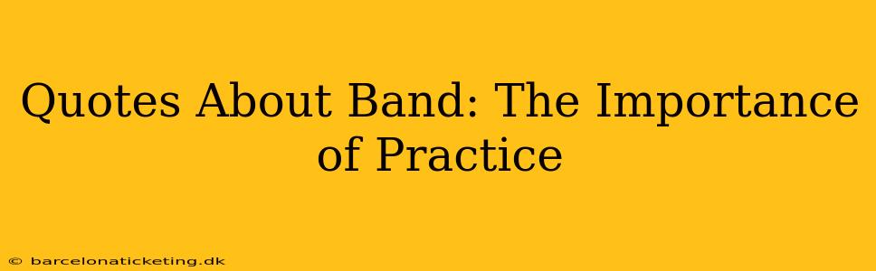 Quotes About Band: The Importance of Practice