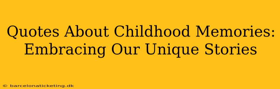 Quotes About Childhood Memories: Embracing Our Unique Stories
