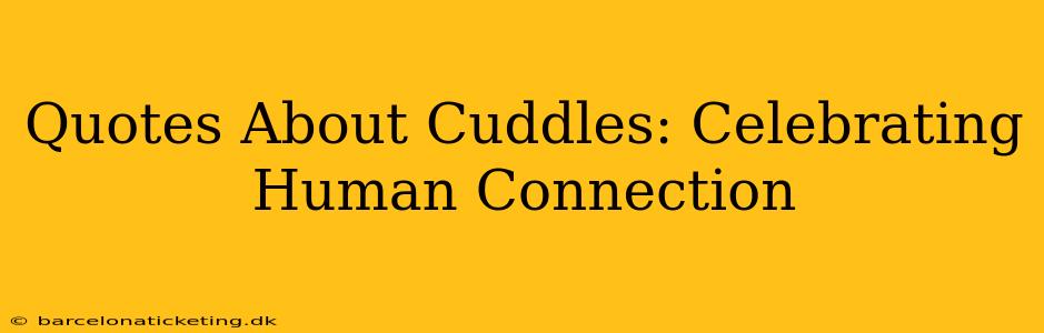 Quotes About Cuddles: Celebrating Human Connection