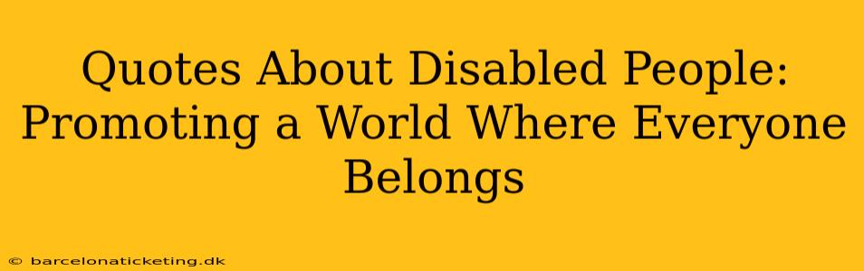 Quotes About Disabled People: Promoting a World Where Everyone Belongs