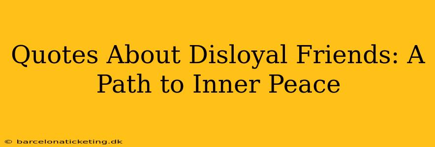 Quotes About Disloyal Friends: A Path to Inner Peace