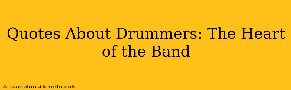 Quotes About Drummers: The Heart of the Band