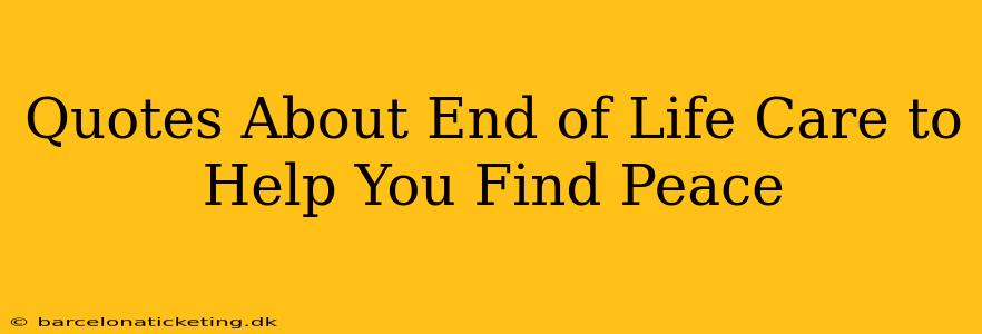 Quotes About End of Life Care to Help You Find Peace