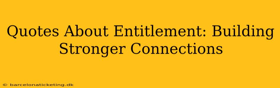 Quotes About Entitlement: Building Stronger Connections