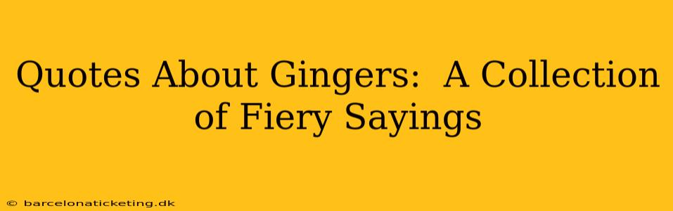 Quotes About Gingers:  A Collection of Fiery Sayings