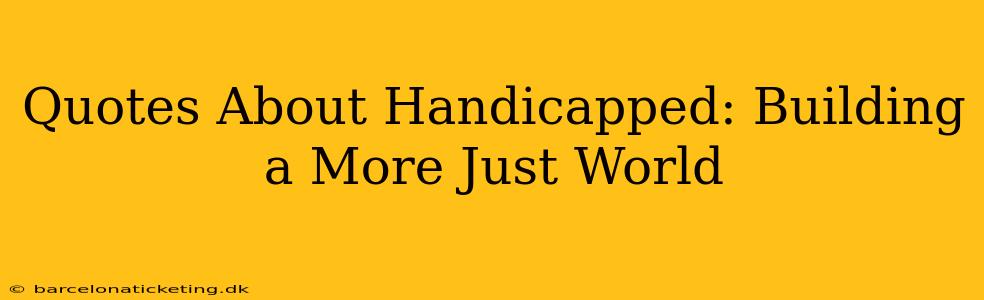 Quotes About Handicapped: Building a More Just World