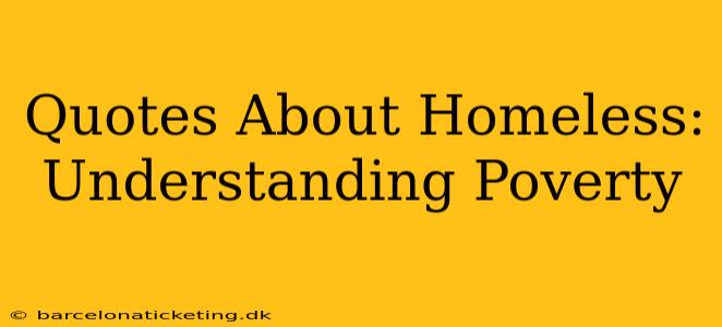 Quotes About Homeless:  Understanding Poverty