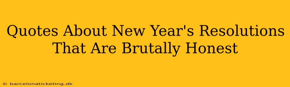 Quotes About New Year's Resolutions That Are Brutally Honest