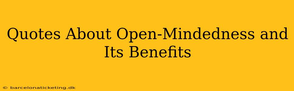 Quotes About Open-Mindedness and Its Benefits