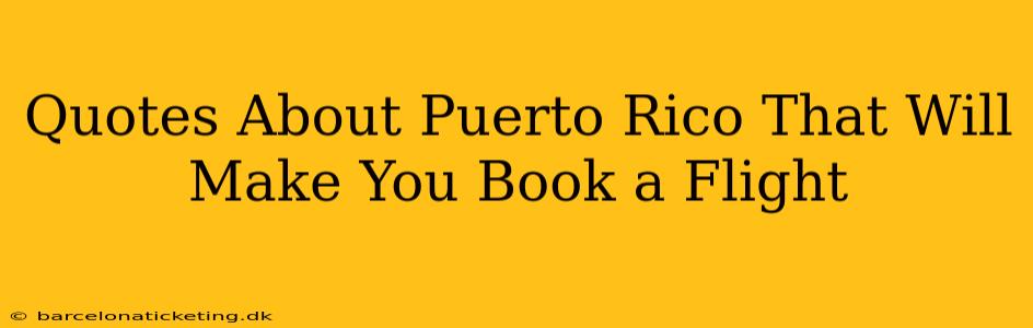 Quotes About Puerto Rico That Will Make You Book a Flight