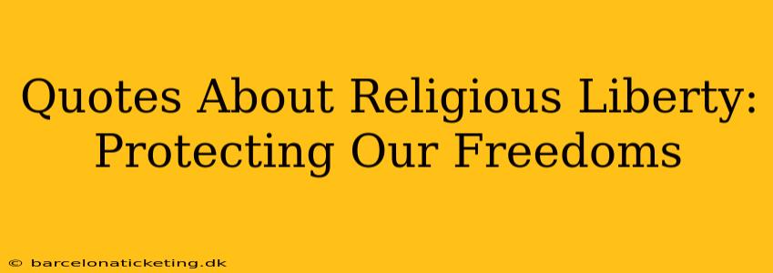 Quotes About Religious Liberty: Protecting Our Freedoms
