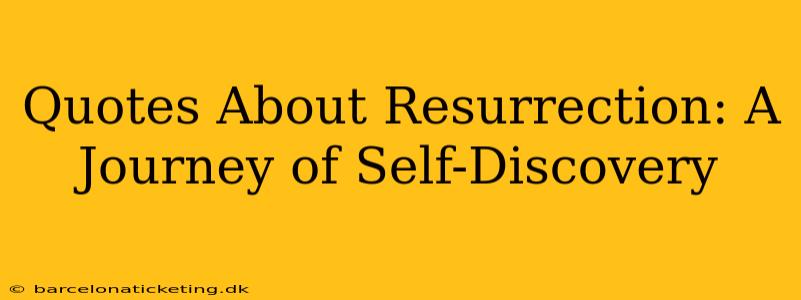 Quotes About Resurrection: A Journey of Self-Discovery