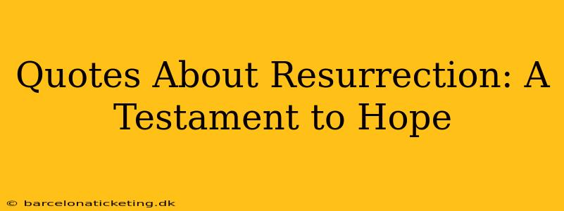 Quotes About Resurrection: A Testament to Hope