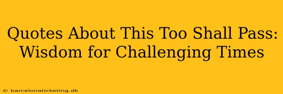 Quotes About This Too Shall Pass: Wisdom for Challenging Times