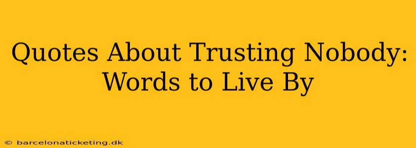 Quotes About Trusting Nobody: Words to Live By