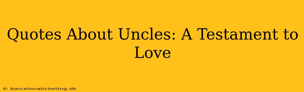 Quotes About Uncles: A Testament to Love