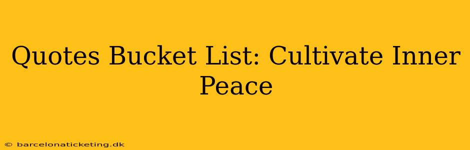 Quotes Bucket List: Cultivate Inner Peace