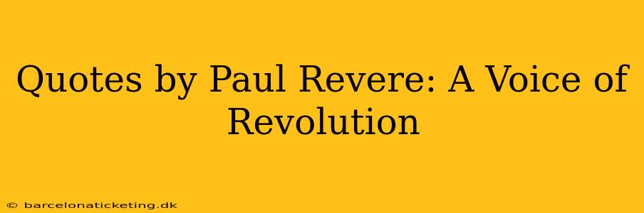 Quotes by Paul Revere: A Voice of Revolution
