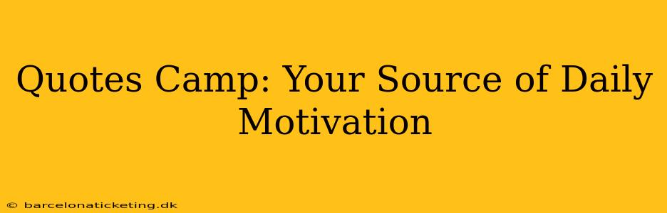 Quotes Camp: Your Source of Daily Motivation