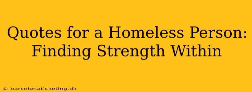Quotes for a Homeless Person: Finding Strength Within
