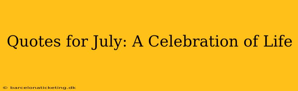 Quotes for July: A Celebration of Life
