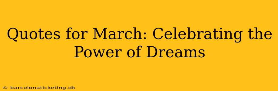 Quotes for March: Celebrating the Power of Dreams