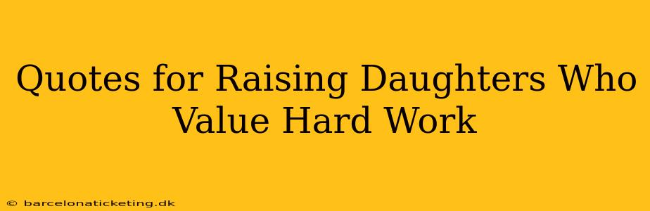 Quotes for Raising Daughters Who Value Hard Work